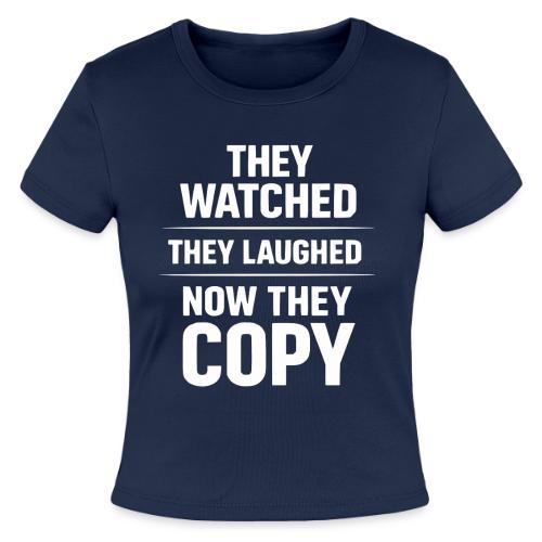 They Watched They Laughed Now They Copy Tee - Slim Fit Rib Women's T-Shirt