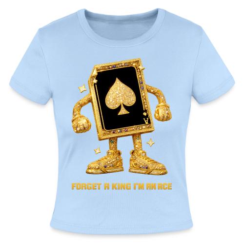 Forget A King I'm An Ace - Slim Fit Rib Women's T-Shirt