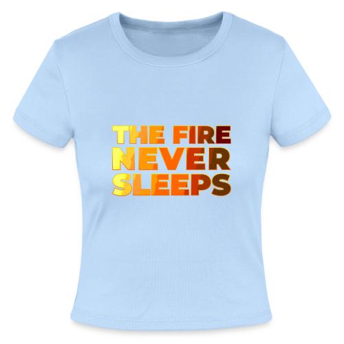 The fire never sleeps - Slim Fit Rib Women's T-Shirt
