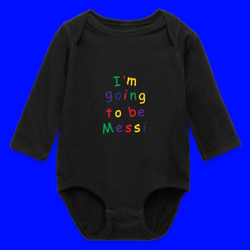 I'm going to be Messi - Long Sleeve Baby Bodysuit