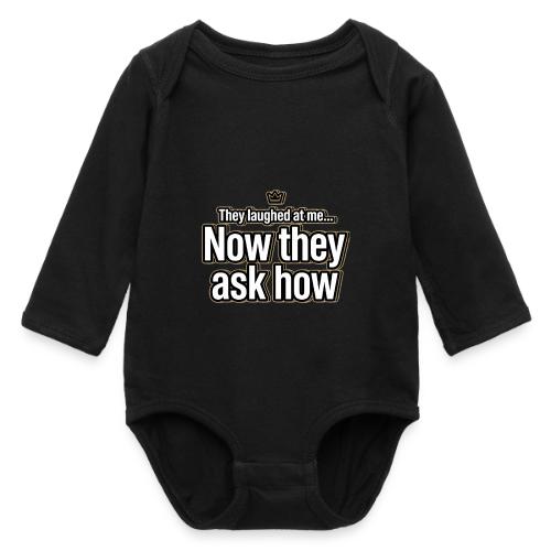 They Laughed at Me Now They Ask How | Motivational - Long Sleeve Baby Bodysuit