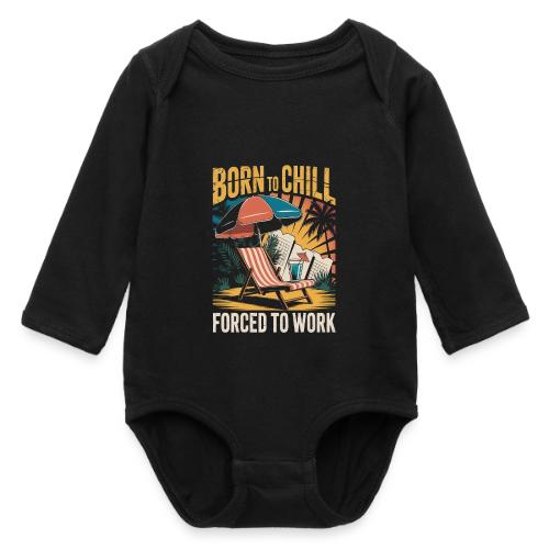 Born To Chill Forced To Work Funny Beach - Long Sleeve Baby Bodysuit