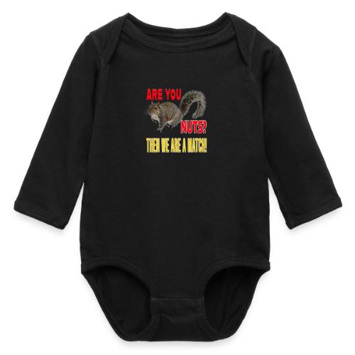 Are You Nuts? Then we are a match! - Long Sleeve Baby Bodysuit