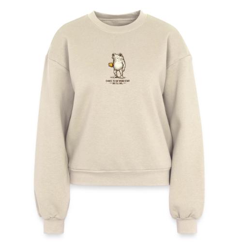 Weird Stuff Frog Coffee Humor - Women's Fleece Crewneck Sweatshirt