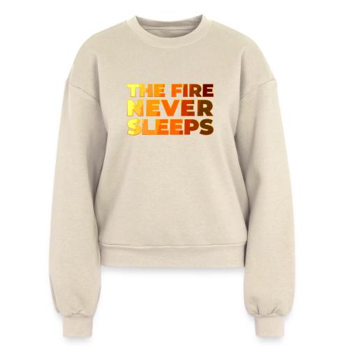 The fire never sleeps - Women's Fleece Crewneck Sweatshirt