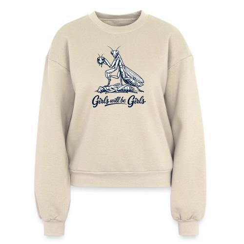 Girls Will Be Girls Praying Mantis Humor - Women's Fleece Crewneck Sweatshirt