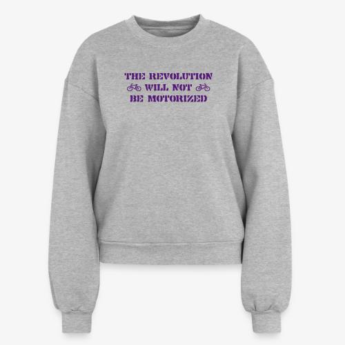 The Revolution Will Not Be Motorized - Women's Fleece Crewneck Sweatshirt
