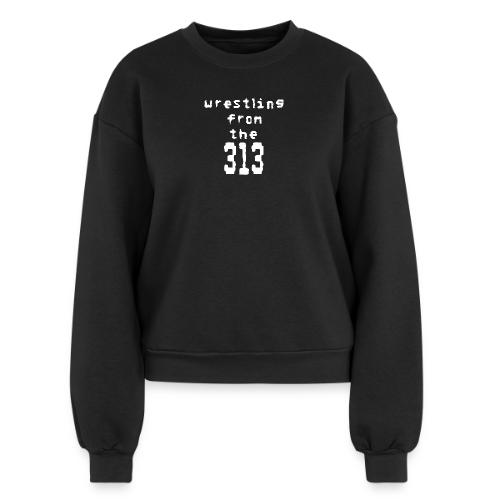 Wrestling from the 313 (Detroit) - Women's Fleece Crewneck Sweatshirt