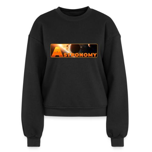 Astronomy - Women's Fleece Crewneck Sweatshirt