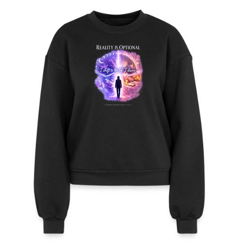 Reality Is Optional Cosmic Reality Shifting Portal - Women's Fleece Crewneck Sweatshirt