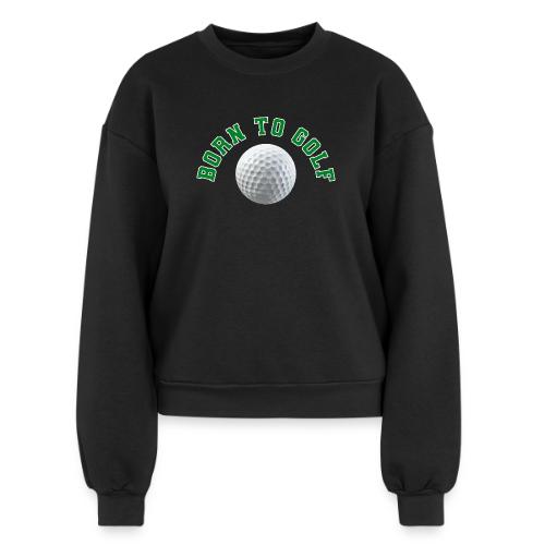 Born to Golf - Women's Fleece Crewneck Sweatshirt