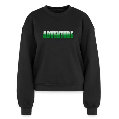 Adventure Typography Design for Apparel - Women's Fleece Crewneck Sweatshirt