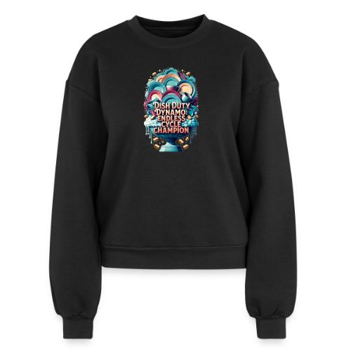 Dish Duty Dynamo T Shirt, Endless Cycle Champion - Women's Fleece Crewneck Sweatshirt