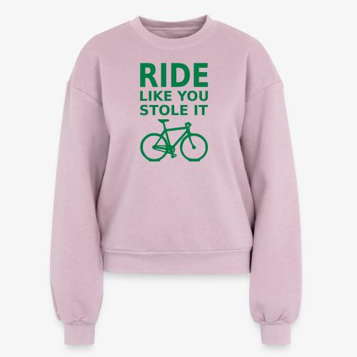 ride like you stole it - bicycle - Women's Fleece Crewneck Sweatshirt