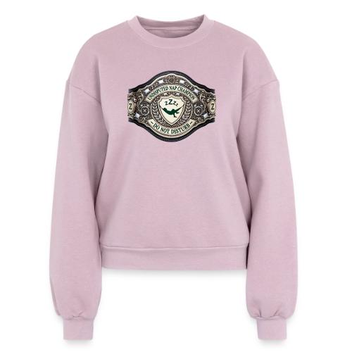 Nap Champion Belt T Shirt - Women's Fleece Crewneck Sweatshirt