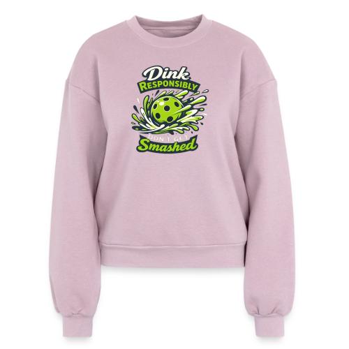 Dink Responsibly Don’t Get Smashed Pickleball Art - Women's Fleece Crewneck Sweatshirt