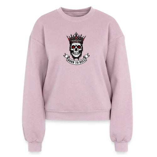 Born to Rule Skull King - Women's Fleece Crewneck Sweatshirt