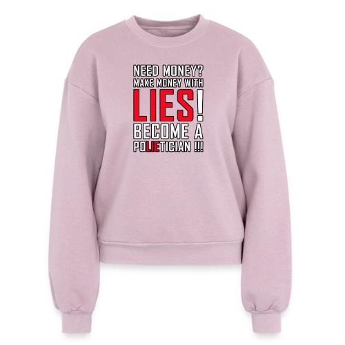 Lies Pay: Become a PoLIEtician Satire - Women's Fleece Crewneck Sweatshirt