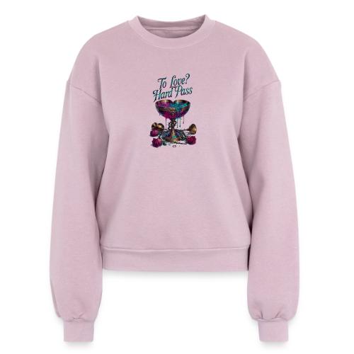 To Love? Hard Pass T-Shirt - Women's Fleece Crewneck Sweatshirt