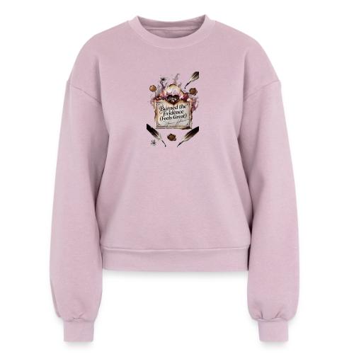 Burned the Evidence (Feels Great) T-Shirt - Women's Fleece Crewneck Sweatshirt