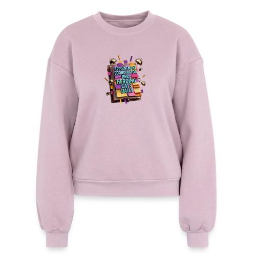 Appointment Coordinator Pro T-Shirt | Herding Cats - Women's Fleece Crewneck Sweatshirt