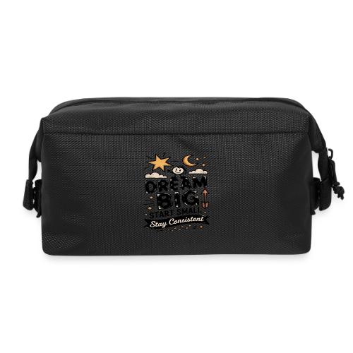 Dream Big Start Small Stay Consistent - Travel Toiletry Bag