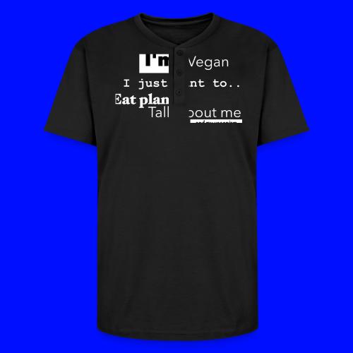I'm a Vegan - Unisex Henley T-Shirt