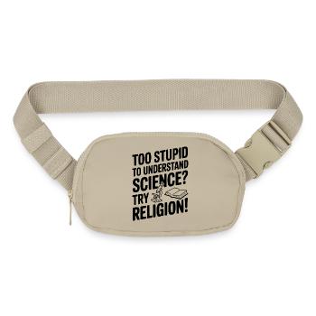Too Stupid to Understand Science? Try Religion! - Matte Hip Bag - sandgrau - Front