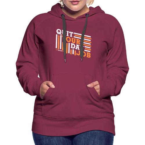Quit Your Day Job - Women's Premium Hoodie