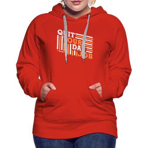 Quit Your Day Job - Women's Premium Hoodie