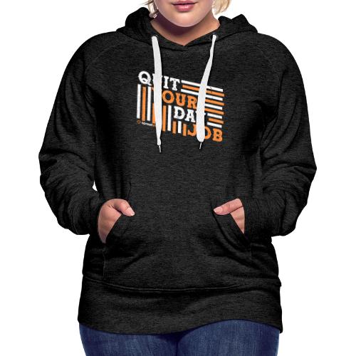 Quit Your Day Job - Women's Premium Hoodie