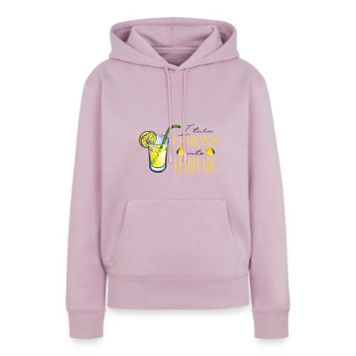I TURN LEMONS INTO LEMONADE - Women's Premium Hoodie
