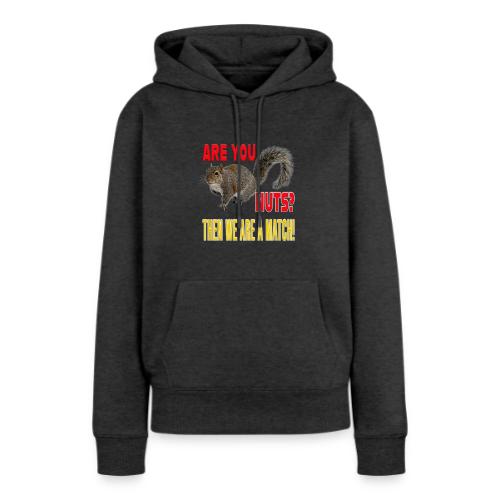 Are You Nuts? Then we are a match! - Women's Premium Hoodie