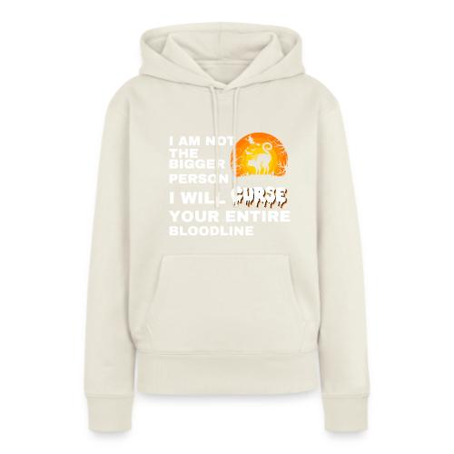 I am not the bigger person - Women's Premium Hoodie