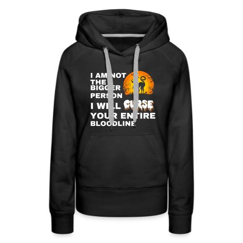 I am not the bigger person - Women's Premium Hoodie