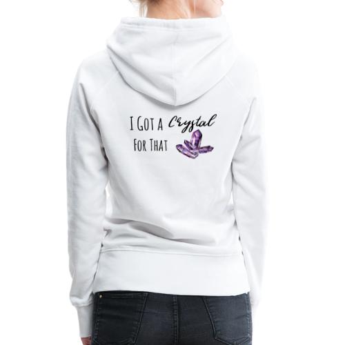 I Got Crystal For That - Women's Premium Hoodie