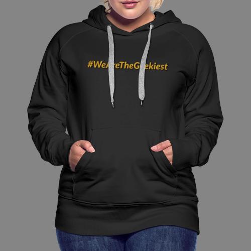 #WeAreTheGeekiest - Women's Premium Hoodie