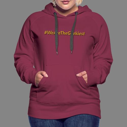 #WeAreTheGeekiest - Women's Premium Hoodie