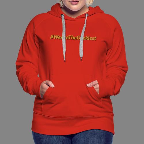 #WeAreTheGeekiest - Women's Premium Hoodie