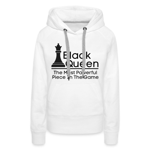 Black Queen The Most Powerful Piece In The Game - Women's Premium Hoodie