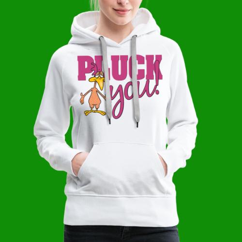 Pluck You - Women's Premium Hoodie