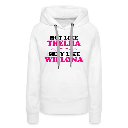 Hot Like Thelma - Sexy Like Wylona Shirt (light ty - Women's Premium Hoodie