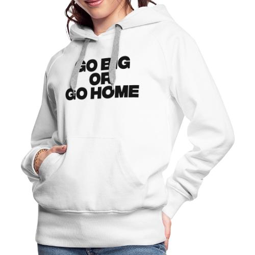 go big or go home - Women's Premium Hoodie