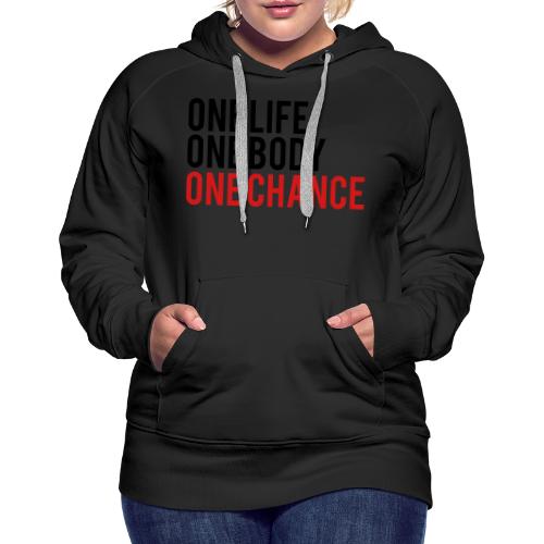 One Life One Body One Chance - Women's Premium Hoodie
