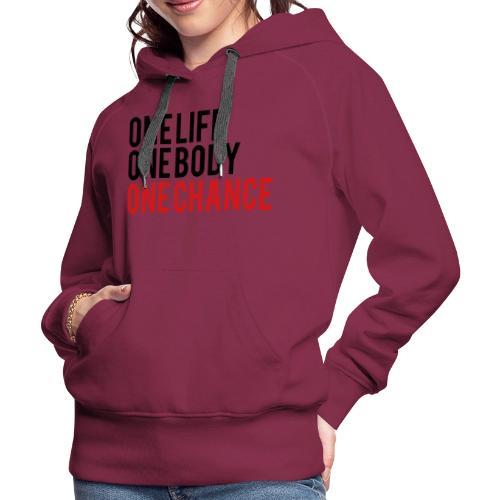 One Life One Body One Chance - Women's Premium Hoodie