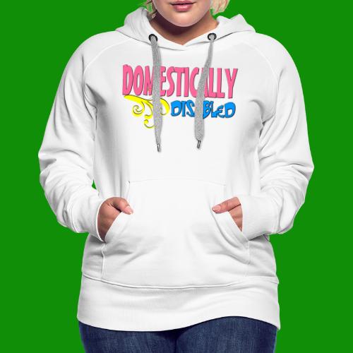 DOMESTICALLY DISABLED - Women's Premium Hoodie