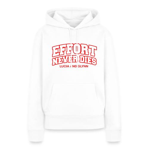 Effort Never Dies - Women's Premium Hoodie