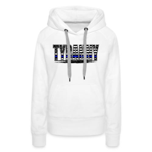 Tyranny underlined Black stroke - Women's Premium Hoodie
