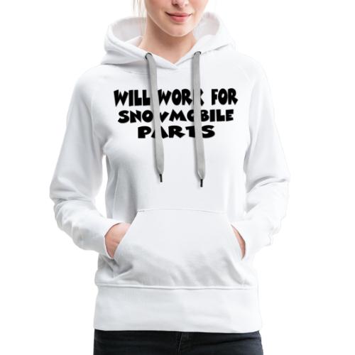 Will Work For Snowmobile Parts - Women's Premium Hoodie