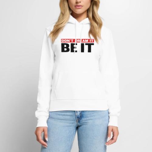 Don't Dream It. Be It - Women's Premium Hoodie